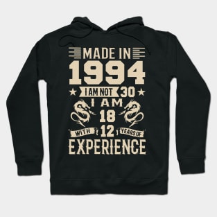 Made In 1994 I Am Not 30 I Am 18 With 12 Years Of Experience Hoodie